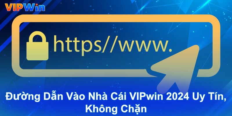 Đường dẫn vào nhà cái VIPwin 2024 uy tín, không chặn