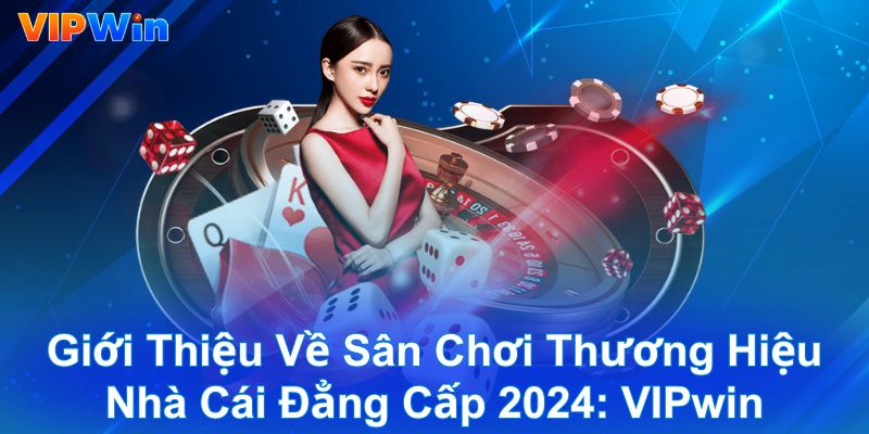 Giới thiệu về sân chơi thương hiệu nhà cái đẳng cấp 2024: VIPwin