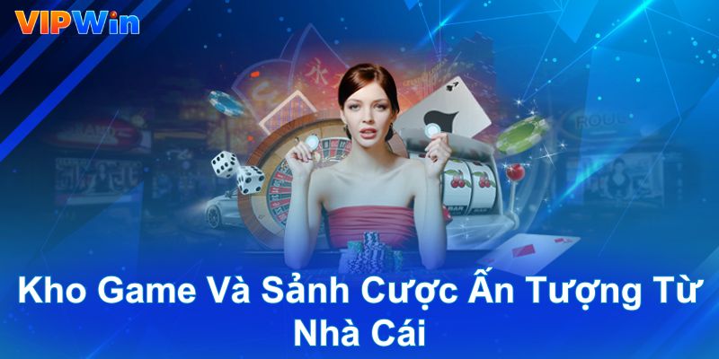 Kho game và sảnh cược ấn tượng từ nhà cái